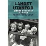 Historia & Arkeologi Böcker Landet utanför : Sverige och kriget 1940-1942 (Inbunden)