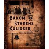 Bakom stadens kulisser : genus och gränser i Stockholm 1800-2000 (Häftad)
