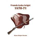 Historia & Arkeologi Böcker Fransk-tyska kriget 1870-71 (Inbunden)