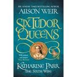 Engelska - Historiska romaner Böcker Six Tudor Queens: Katharine Parr, The Sixth Wife (Häftad)