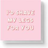 Rakhyvlar & Rakblad I'd Shave My Legs For You Square Greetings Card (14.8cm x 14.8cm)