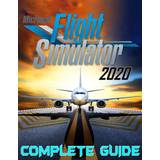 Microsoft flight simulator 2020 Microsoft Flight Simulator 2020 - Complete Guide (Häftad, 2021)