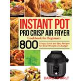 Instant Pot Pro Crisp Air Fryer Cookbook for Beginners