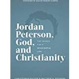 Jordan Peterson, God, and Christianity: The Search for a Meaningful Life (Inbunden)