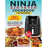 Ninja Air Fryer Cookbook For Beginners: Over Easy & Crispy Ninja Air Fryer Recipes For Fried Favorites (2020)