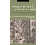Böcker Power and Ceremony in European History: Rituals, Practices and Representative Bodies since the Late Middle Ages Cultures of Early Modern Europe