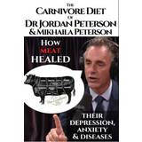 The carnivore diet of Dr.Jordan Peterson and Mikhaila Peterson: How meat healed their depression, anxiety and diseases. Revised Transcripts and Blogposts. Featuring Dr. Shawn Baker