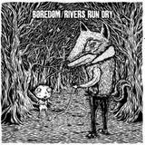 Musik Boredom/Rivers Run Dry: Split (Vinyl)