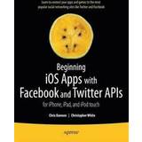Beginning iOS Apps with Facebook and Twitter APIs: for iPhone, iPad, and iPod touch