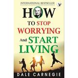 How To Stop Worrying And Start Living Dale Carnegie (Hæftet)