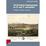Die Herrnhuter Brudergemeine Im 18. Und 19. Jahrhundert: Theologie Geschichte Wirkung: Band 069 Inbunden