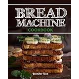 Bread Machine Cookbook: Healthy Bread Baking Recipes for Fluffy Homemade Bread in a Bread Maker: 1 Pocketbok
