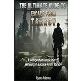The Ultimate Guide to Escape From Tarkov: A Comprehensive Guide to Winning in Escape From Tarkov (Geheftet, 2019)