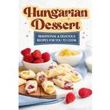 Ungerska Böcker Hungarian Dessert: Traditional and Delicious Recipes for You to Cook: Hungarian Cuisine Pocketbok (Häftad)