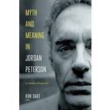 Myth and Meaning in Jordan Peterson: A Christian Perspective (Inbunden, 2020)