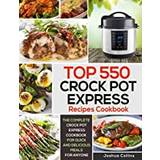 Top 550 Crock Pot Express Recipes Cookbook: The Complete Crock Pot Express Cookbook for Quick and Delicious Meals for Anyone (Häftad, 2019)