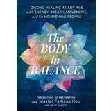 The Body in Balance: Qigong Healing at Any Age with Energy, Breath, Movement, and 50 Nourishing Recipes (Häftad, 2018)