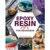 Epoxy Resin Art for Beginners: Dive into the World of Resin and Create Mesmerizing Pieces (Häftad)