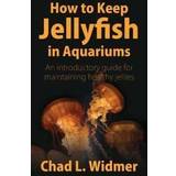 How to Keep Jellyfish in Aquariums (Häftad, 2008)