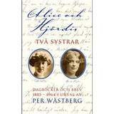 Alice och Hjördis: Två systrar : dagböcker och brev 1885-1964 (E-bok)