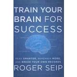 Train Your Brain for Success: Read Smarter, Remember More, and Break Your Own Records (Inbunden, 2012)