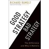 Good Strategy Bad Strategy: The Difference and Why It Matters (Inbunden, 2011)