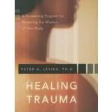 Engelska Ljudböcker Healing Trauma: A Pioneering Program for Restoring the Wisdom of Your Body (Ljudbok, CD, 2008)