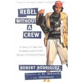 Rebel Without a Crew: Or How a 23-Year-Old Filmmaker with $7,000 Became a Hollywood Player (Häftad, 1996)