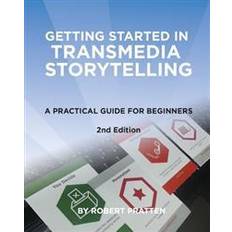Getting Started in Transmedia Storytelling: A Practical Guide for Beginners 2nd Edition (Häftad)