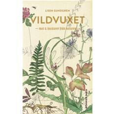 Filosofi & Religion - Svenska Böcker Vildvuxet: mat och huskurer från naturen (Inbunden, 2017)