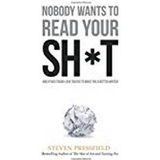 Tough love bok Nobody Wants to Read Your Sh*t: And Other Tough-Love Truths to Make You a Better Writer