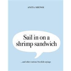 Engelska Böcker Sail in on a shrimp sandwich ...and other curious Swedish sayings (Inbunden, 2017)
