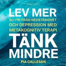Lev mer, tänk mindre: Bli fri från nedstämdhet och depression med metakognitiv terapi (Ljudbok, MP3, 2019)