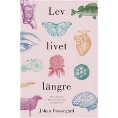 Lev livet längre: Om evolution, hälsa och hur man förlänger livet (E-bok, 2019)