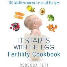 It Starts with the Egg Fertility Cookbook: 100 Mediterranean-Inspired Recipes (Häftad, 2020)