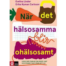 Häftade - Svenska Böcker När det hälsosamma blir ohälsosamt : hjälp när tankar om kropp, mat och äta (Inbunden, 2019)