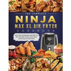 The Complete Ninja Max XL Air Fryer Cookbook Fred Phillips