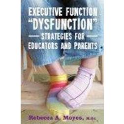 Executive Function "Dysfunction" - Strategies for Educators and Parents