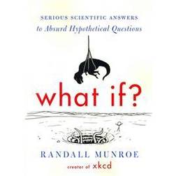 What If?: Serious Scientific Answers to Absurd Hypothetical Questions (Häftad, 2014)