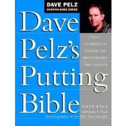 Dave Pelz's Putting Bible: The Complete Guide to Mastering the Green (Inbunden, 2000)