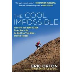 The Cool Impossible: The Running Coach from Born to Run Shows How to Get the Most from Your Miles--And from Yourself (Häftad, 2014)