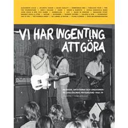 Vi har ingenting att göra: musiken, artisterna och ungdomen på Oxelösunds fritidsgård 1965-79 (Inbunden)