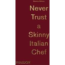 Massimo Bottura: Never Trust A Skinny Italian Chef (Inbunden, 2014)