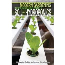 Modern Gardening Techniques with Soil and Hydroponics: Hydroponic Books Ultimate Guide to Indoor Gardening (Häftad, 2015)