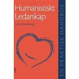 Humanistiskt ledarskap - En praktisk handbok (Inbunden)