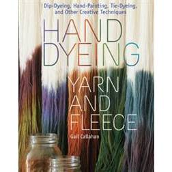 Hand Dyeing Yarn and Fleece: Dip-Dyeing, Hand-Painting, Tie-Dyeing, and Other Creative Techniques (Inbunden, 2010)