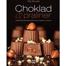 Choklad & praliner: förföriskt goda praliner, kakor, tårtor, cupcakes & mousser (Inbunden)