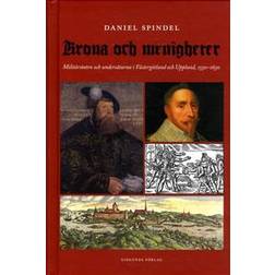 Krona och menigheter: militärstaten och undersåtarna i Västergötland och Uppsala 1550-1630 (Inbunden)
