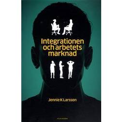 Integrationen och arbetets marknad: hur jämställdhet, arbete och annat 'svenskt' görs av arbetsförmedlare och privata aktörer (Häftad)