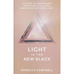 Light Is the New Black: A Guide to Answering Your Soul's Callings and Working Your Light (Häftad, 2015)